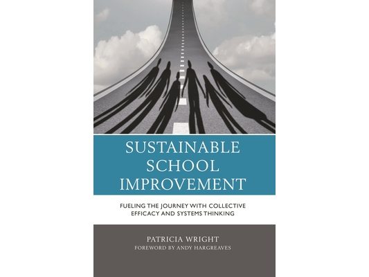 Sustainable School Improvement: Fueling the Journey with Collective Efficacy and Systems Thinking