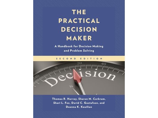 Practical Decision Maker: A Handbook for Decision Making and Problem Solving