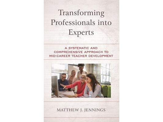 Transforming Professionals into Experts: A Systematic and Comprehensive Approach to Mid-Career Teacher Development