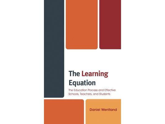 Learning Equation: The Education Process and Effective Schools, Teachers, and Students