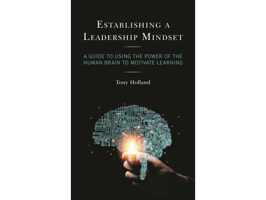 Establishing a Leadership Mindset: A Guide to Using the Power of the Human Brain to Motivate Learning