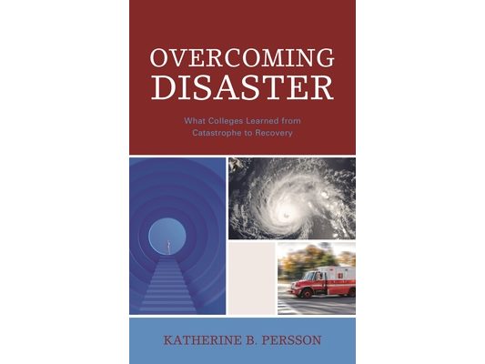 Overcoming Disaster: What Colleges Learned from Catastrophe to Recovery