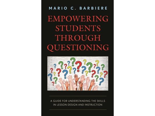 Empowering Students Through Questioning: A Guide for Understanding the Skills in Lesson Design and Instruction