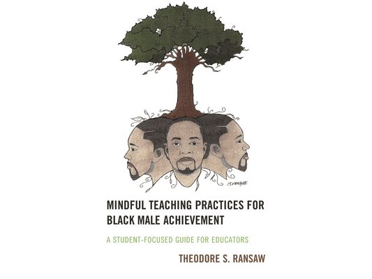 Mindful Teaching Practices for Black Male Achievement: A Student-Focused Guide for Educators