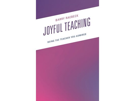 Joyful Teaching: Being the Teacher You Admired