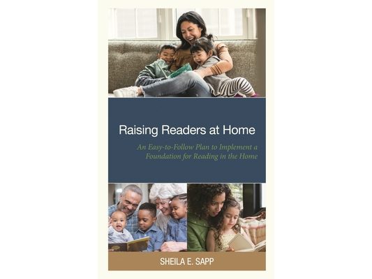 Raising Readers at Home: An Easy-To-Follow Plan to Implement a Foundation for Reading in the Home