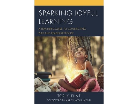 Sparking Joyful Learning: A Teacher's Guide to Connecting Play and Reader Response