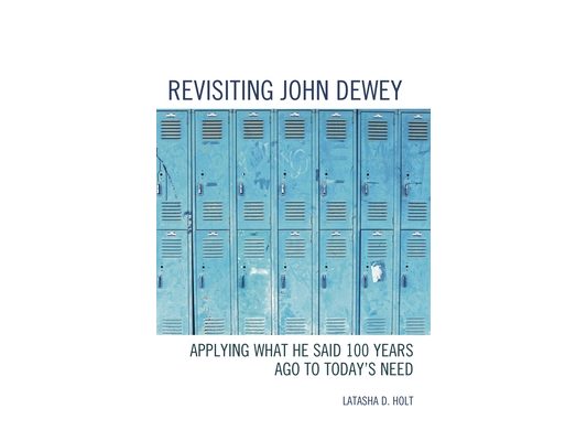 Revisiting John Dewey: Applying What He Said 100 Years Ago to Today's Need