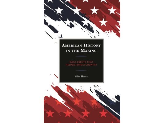 American History in the Making: Daily Events That Helped Form a Country