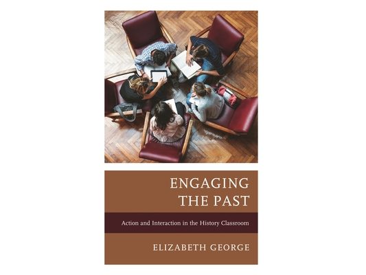 Engaging the Past: Action and Interaction in the History Classroom
