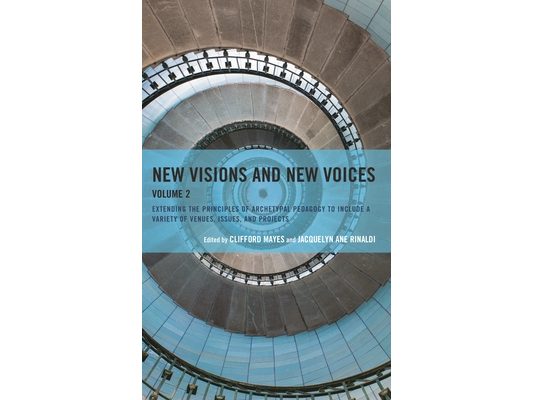 New Visions and New Voices: Extending the Principles of Archetypal Pedagogy to Include a Variety of Venues, Issues, and Projects