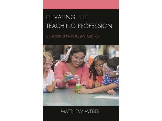 Elevating the Teaching Profession: Cultivating Progressive Agency