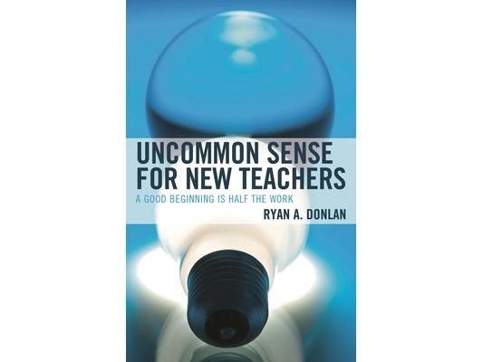Uncommon Sense for New Teachers: A Good Beginning Is Half the Work