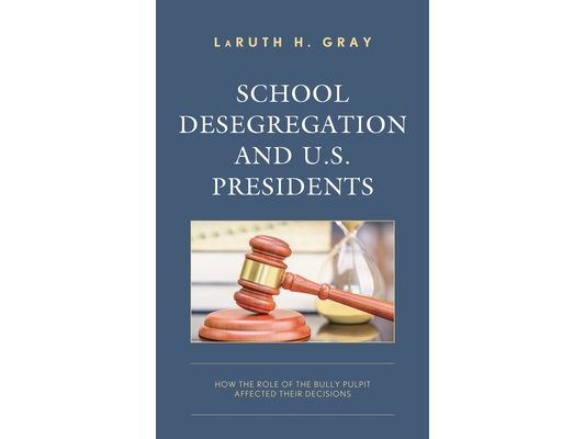 School Desegregation and U.S. Presidents: How the Role of the Bully Pulpit Affected Their Decisions