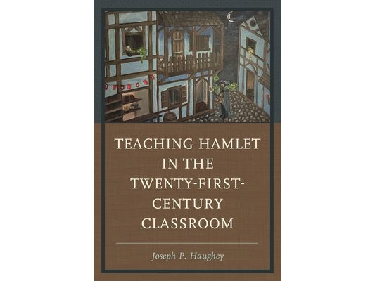 Teaching Hamlet in the Twenty-First-Century Classroom