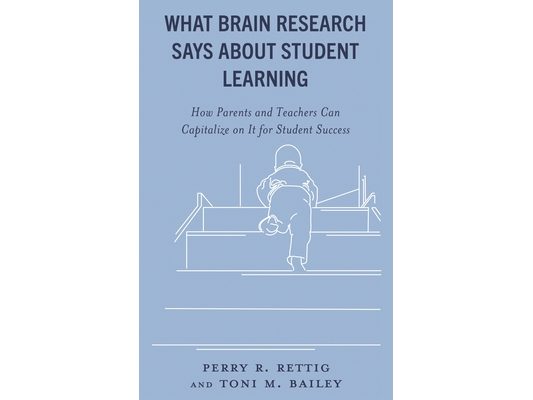 What Brain Research Says about Student Learning: How Parents and Teachers Can Capitalize on It for Student Success