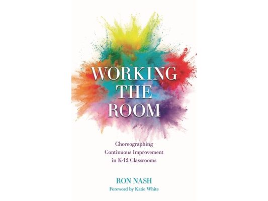 Working the Room: Choreographing Continuous Improvement in K-12 Classrooms