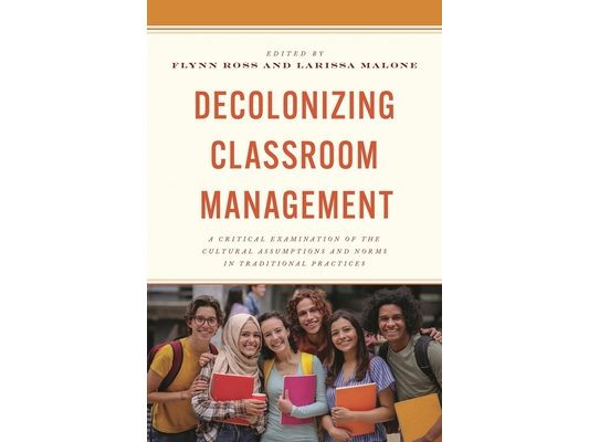 Decolonizing Classroom Management: A Critical Examination of the Cultural Assumptions and Norms in Traditional Practices