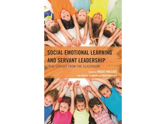 Social Emotional Learning and Servant Leadership: True Stories from the Classroom