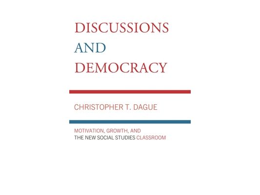 Discussions and Democracy: Motivation, Growth and the New Social Studies Classroom