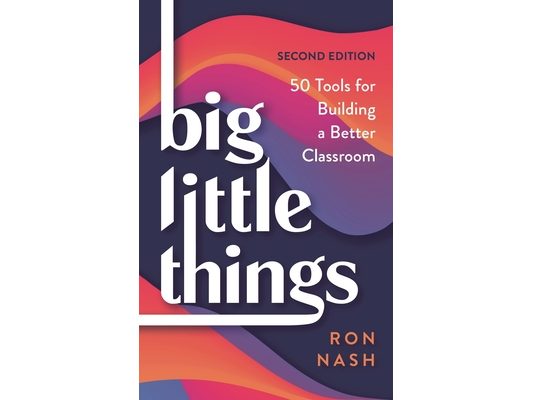 Big Little Things: 50 Tools for Building a Better Classroom