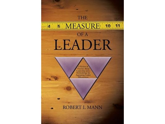 The Measure of a Leader: A Review of Theories About Leadership and a Methodology for Appraising Leader Effectiveness