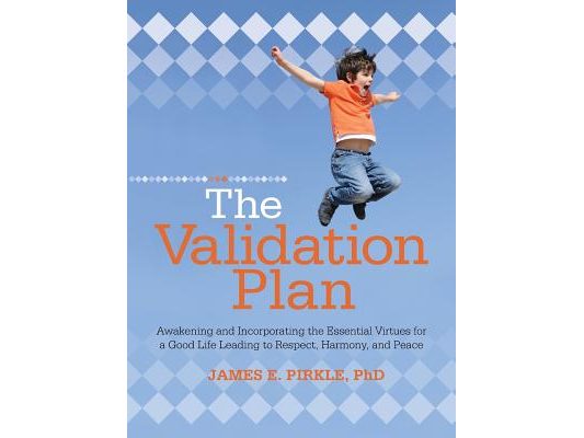 The Validation Plan: Awakening and Incorporating the Essential Virtues for a Good Life Leading to Respect, Harmony, and Peace