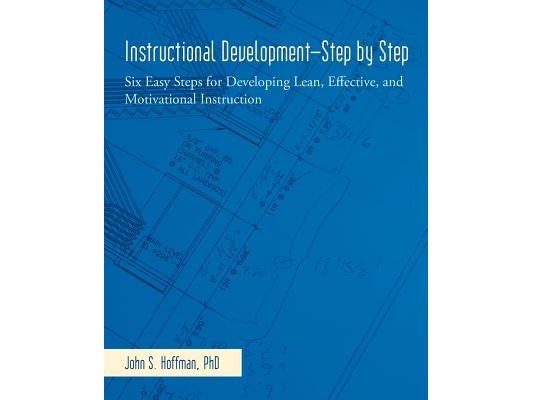 Instructional Development-Step by Step: Six Easy Steps for Developing Lean, Effective, and Motivational Instruction