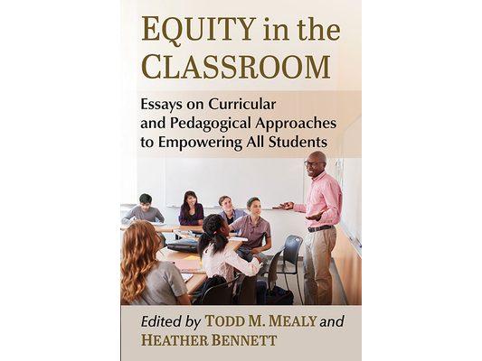 Equity in the Classroom: Essays on Curricular and Pedagogical Approaches to Empowering All Students