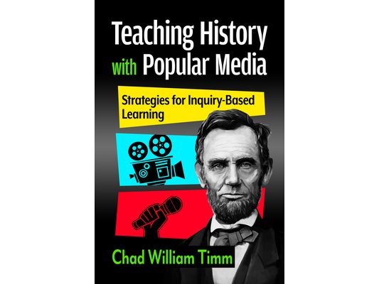 Teaching History with Popular Media: Strategies for Inquiry-Based Learning