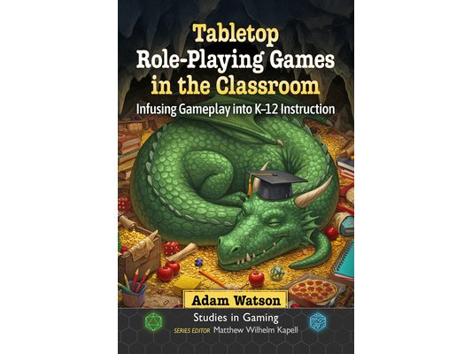 Tabletop Role-Playing Games in the Classroom: Infusing Gameplay Into K-12 Instruction