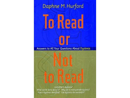 To Read or Not to Read: Answers to All Your Questions about Dyslexia