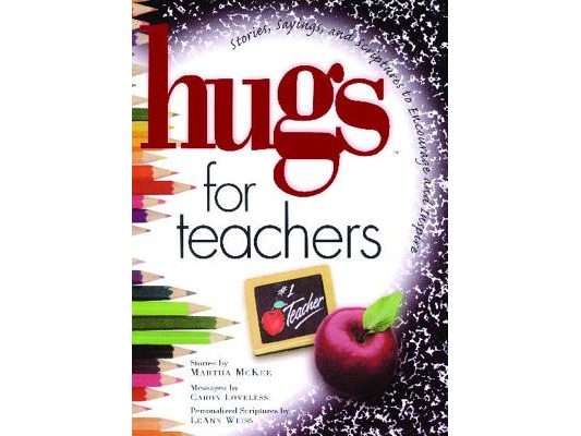 Hugs for Teachers: Stories, Sayings, and Scriptures to Encourage and
