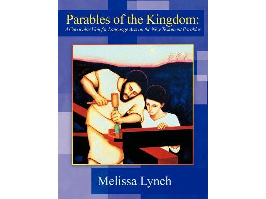 Parables of the Kingdom: A Curricular Unit for Language Arts on the New Testament Parables