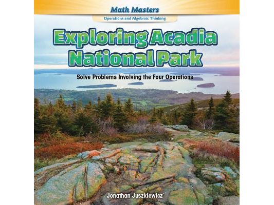 Exploring Acadia National Park: Solve Problems Involving the Four Operations
