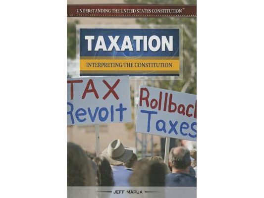 Taxation: Interpreting the Constitution