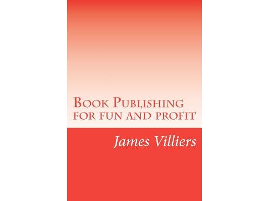 Book Publishing for fun and profit: Write and publish your own book, an easy way