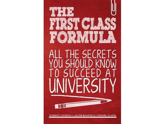 The First Class Formula: All the secrets you should know to succeed at university!