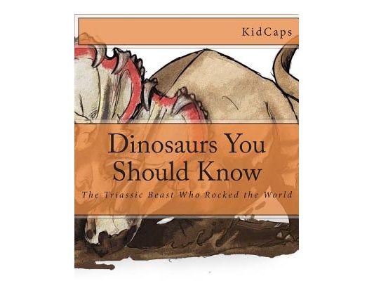 Dinosaurs You Should Know: The Triassic Beast Who Rocked the World (A History Just For Kids)