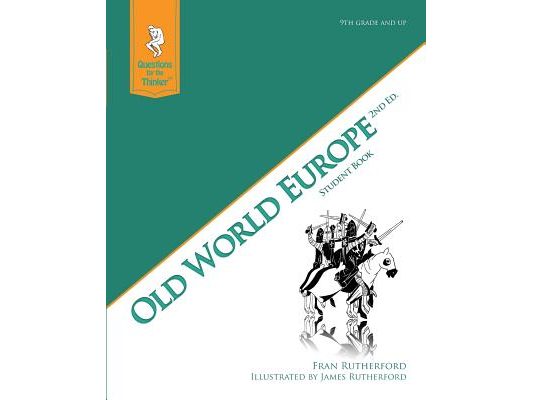 Old World Europe 2nd Edition Student Book: Questions for the Thinker Study Guide Series