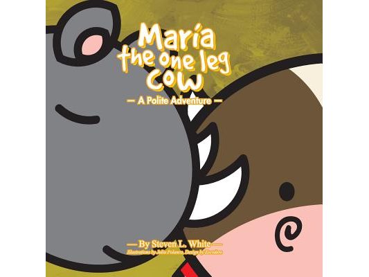 Maria The One Leg Cow: A Polite Story