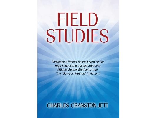Field Studies: Challenging Project Based Learning For High School and College Students (Middle School Students, too!) The "Socratic Method" in Action!