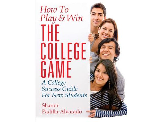 How To Play & Win The College Game: A College Success Guide For New Students