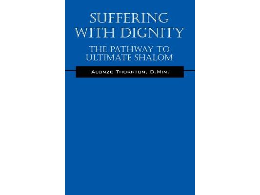 Suffering With Dignity: The Pathway To Ultimate Shalom