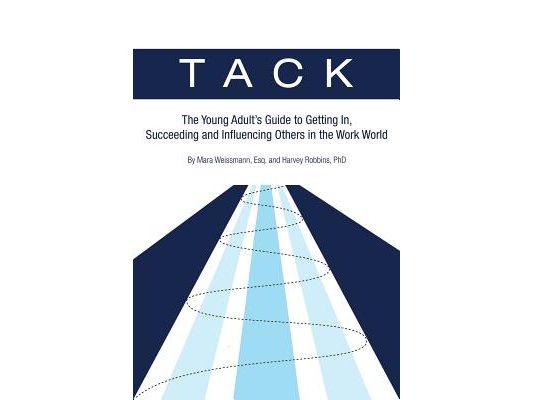 Tack: The Young Adult's Guide to Getting In, Succeeding and Influencing Others in the Work World