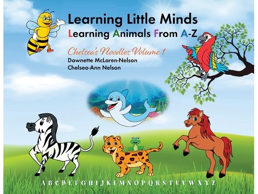 Learning Little Minds Learning Animals From A-Z: Chelsea's Noodles Volume 1