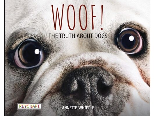 Woof! the Truth about Dogs