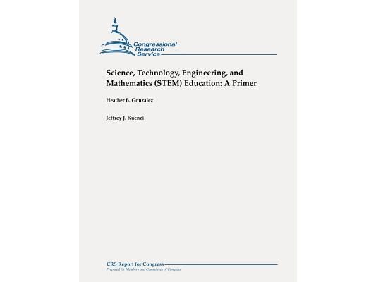 Science, Technology, Engineering, and Mathematics (STEM) Education: A Primer
