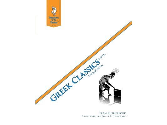 Greek Classics 2nd Edition Teacher's Guide: Questions for the Thinker Study Guide Series
