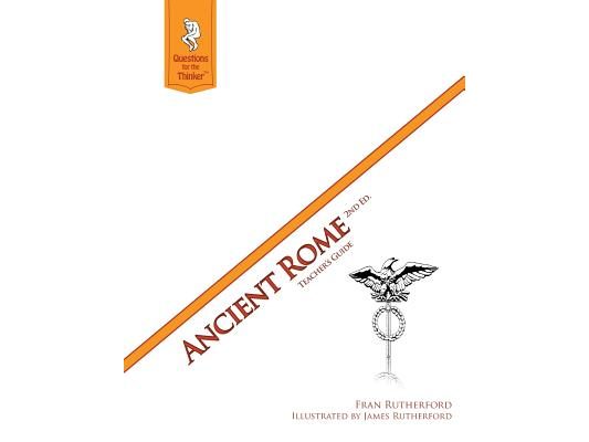 Ancient Rome 2nd Edition Teacher's Guide: Questions for the Thinker Study Guide Series